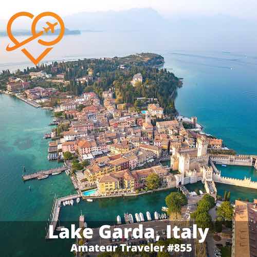 Travel to Lake Garda and the Verona Countryside – Episode 855